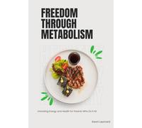 Freedom Through Metabolism: Unlocking Energy and Health for Parents Who Do It All, A 30-Day Guide to Restore Your Metabolism, Heal Hormones & Burn Fat