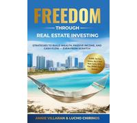 FREEDOM through REAL ESTATE INVESTING: Strategies to build WEALTH, PASSIVE INCOME, and CASH FLOW - even from SCRATCH