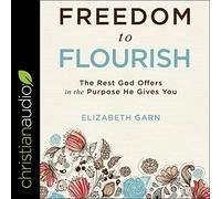 Freedom to Flourish: The Rest God Offers in the Purpose He Gives You