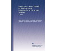 Freedom to serve, equality of treatment and opportunity in the armed services: A report