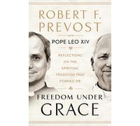 Freedom Under Grace: Reflections on the Spiritual Tradition That Formed Me