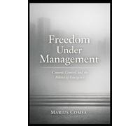 Freedom Under Management: Consent, Control, and the Politics of Emergency (The Field of Interaction Series)