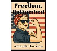Freedom, Unfinished: 250 Years of the American Promise and the Fight to Make It Real