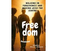 Freedom: Walking in Forgiveness and Making Jesus The Centre of your Life