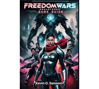 Freedom Wars Remastered Game guide: Explore Advanced Strategies to Optimize Gameplay for New and Returning Players