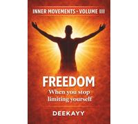 Freedom: When You Stop Limiting Yourself (Inner Movements)