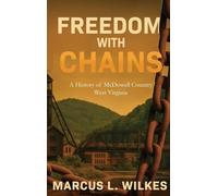 Freedom With Chains: A History of McDowell County, West Virginia