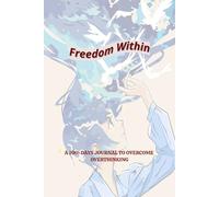 Freedom Within: A 100-Days Journal To Overcome Overthinking