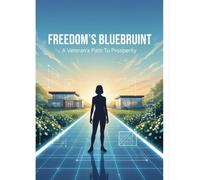 Freedom'S Blueprint: A Veteran'S Path To Prosperity