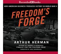 Freedom's Forge: Cómo las empresas estadounidenses produjeron la victoria en la Segunda Guerra Mundial