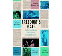 Freedom's Gate: Maya Angelou, Lorraine Hansberry, Abbey Lincoln, Miriam Makeba, and Nina Simone and the New York nightclub that shaped the civil rights movement
