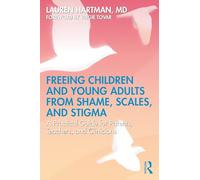 Freeing Children and Young Adults from Shame, Scales, and Stigma: A Practical Guide for Parents, Teachers, and Clinicians