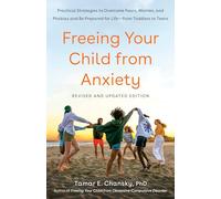 Freeing Your Child from Anxiety, Revised and Updated Edition: Practical Strategies to Overcome Fears, Worries, and Phobias and Be Prepared for Life--from Toddlers to Teens