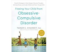 Freeing Your Child from Obsessive-Compulsive Disorder, Revised and Updated Edition: Powerful Strategies to Take Charge of Intrusive Thoughts, ... and Guide Children and Teens Through OCD