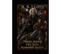 Freekly Oldacre And The Kiss Of The Scorpion Queen (The Ruminations Of Freekly Oldacre)