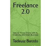 Freelance 2.0: How to Thrive Online with AI, Creativity, and Smart Business