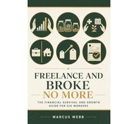 Freelance and Broke No More: The Financial Survival and Growth Guide for Freelancers, Gig Workers, Side Hustlers, and Self-Employed Creators (The Nobody Told Me This Series)
