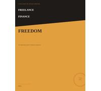 Freelance Finance Freedom: The Complete Money System for Freelancers & Solopreneurs - Budgeting, Taxes, Pricing & Wealth-Building, with Worksheets & a 90-Day Action Plan