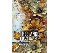 Freelance Focus Planner - Autumn Theme: Undated 3 Months Business & Productivity Journal. Monthly, Weekly & Daily for Projects, Goals and Motivation.