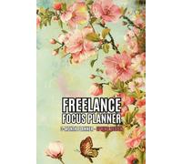 Freelance Focus Planner - Spring Theme: Undated 3 Months Business & Productivity Journal. Monthly, Weekly & Daily for Projects, Goals and Motivation.