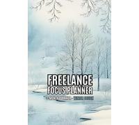 Freelance Focus Planner - Winter Theme: Undated 3 Months Business & Productivity Journal. Monthly, Weekly & Daily for Projects, Goals and Motivation.
