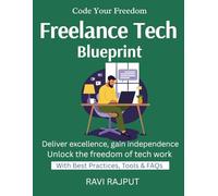Freelance Tech Blueprint: Launch Your Tech Career | Freelancing Made Profitable | Remote Projects Made Easy | Build Income Streams | Code & Earn