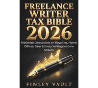 Freelance Writer Tax Bible 2026: Maximize Deductions on Royalties, Home Offices, Gear & Every Writing Income Stream