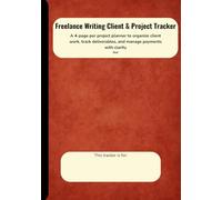 Freelance Writing Client & Project Tracker: A 4-page per project planner to organize client work, track deliverables, and manage payments with ... Writing Client & Project Tracker Series)