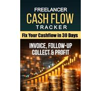 Freelancer Cash Flow Tracker: INVOICE & PAYMENT TRACKER: GET PAID, CASH CONTROL, INVOICE POWER & FOLLOW-UP SYSTEM