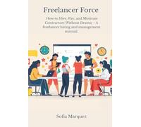 Freelancer Force: How to Hire, Pay, and Motivate Contractors Without Drama - A freelancer hiring and management manual.