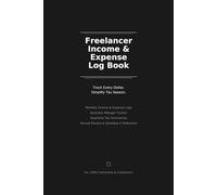 Freelancer Income & Expense Log Book: Simple Tax Tracker for 1099 Contractors and Self-Employed: Monthly Income, Expense & Mileage Logs with Quarterly Tax Summaries and Annual Review - 6x9 Inch