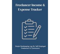 Freelancer Income & Expense Tracker: Simple Bookkeeping Log for Freelancers & Self-Employed Professionals