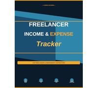 Freelancer Income & Expense Tracker: Simple Log Book for Freelancers and Independent Contractors to Track Income, Expenses and Profit