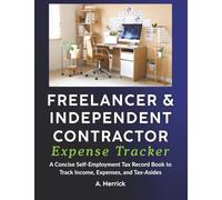Freelancer & Independent Contractor Expense Tracker: A Concise Self-Employment Tax Record Book to Track Income, Expenses, and Tax Set-Asides (Schedule C)