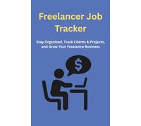 Freelancer Job Tracker: Stay Organized, Track Clients & Projects, and Grow Your Freelance Business