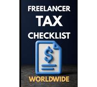 Freelancer Tax Checklist Worldwide: Track Receipts, Write-offs, Deductions, & Keep More of What You Earn - Worldwide