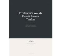 Freelancer's Weekly Time & Income Tracker: 52-Week Time Entry Log, Revenue & Tax Planning, Client-Project Organization