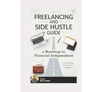 Freelancing and Side Hustle: Guide (MoneyCraft Chronicles)
