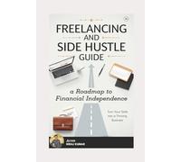 Freelancing and Side Hustle: Guide (MoneyCraft Chronicles)