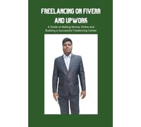 Freelancing on Fiverr and Upwork: A Guide to Making Money Online and Building a Successful Freelancing Career