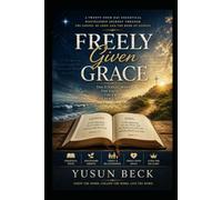 FREELY GIVEN GRACE-Walking Through the Gospel of John: A Twenty-Four Day Exegetical Discipleship Journey Through the Gospel of John and the Book of Genesis
