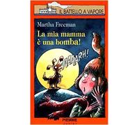 Freeman Martha - Mia Mamma E Una Bomba! (La)