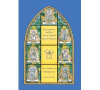 Freemasonry and the Seven Liberal Arts & Sciences: The Masonic way to finding God