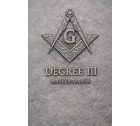 Freemasonry Degree III: The Secret Degrees of Freemasonry - Volume III The Master Mason: The Vault of the Mind (The Hidden Orders: 33 Degrees of Light Secret Society Collection)