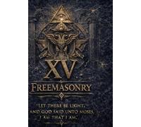 Freemasonry Degree XV MASONIC DEGREE XV: Restoration Without Revelation MASONIC DEGREE XV - KNIGHT OF THE EAST (The Hidden Orders: 33 Degrees of Light Secret Society Collection)