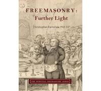Freemasonry: Further Light: Collected Masonic Writings (The Spiritual Freemasonry series)