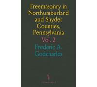 Freemasonry in Northumberland and Snyder Counties, Pennsylvania: Dating From the Constitution of Lodge No. 22, October 4, 1779