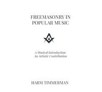 Freemasonry in Popular Music: A Musical Introduction An Artistic Contribution