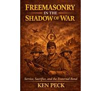 Freemasonry In The Shadow Of War: Service, Sacrifice and the Fraternal Bond (Freemasonry For All)