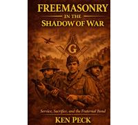 Freemasonry In The Shadow Of War: Service, Sacrifice and the Fraternal Bond (Freemasonry For All)